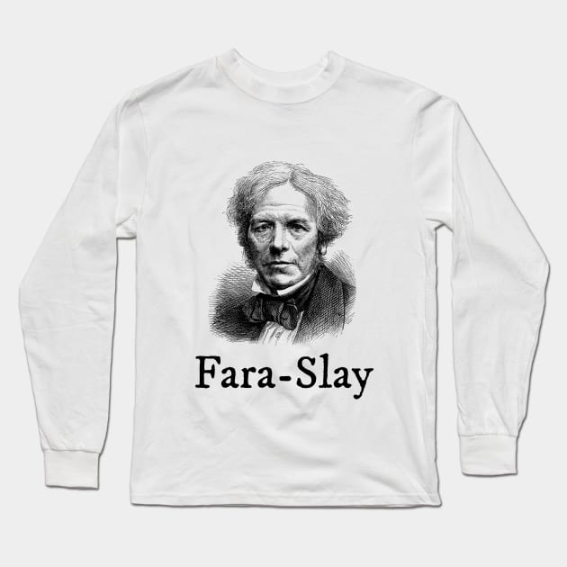 Michael Faraday Slays Long Sleeve T-Shirt by StopperSaysDsgn